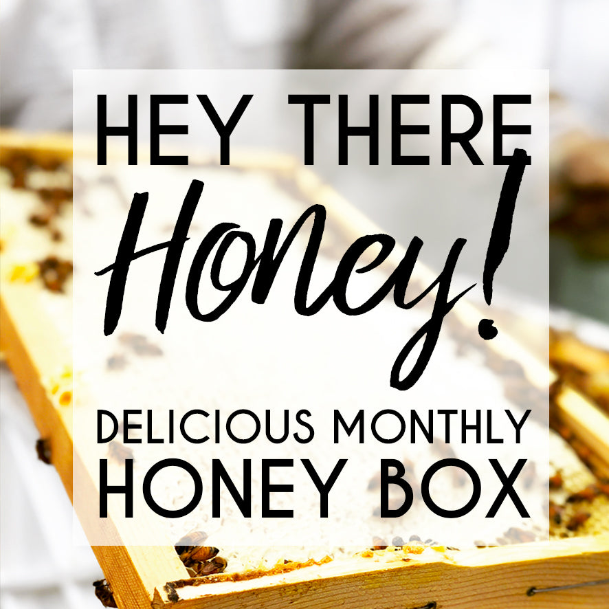Hey there Honey! Join my delicious monthly Honey Box - Only $19.95